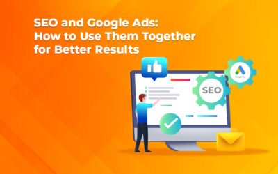 SEO and Google Ads: How to Use Them Together for Better Results