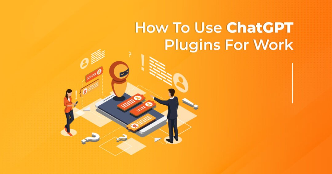 How to Use ChatGPT Plugins for Work