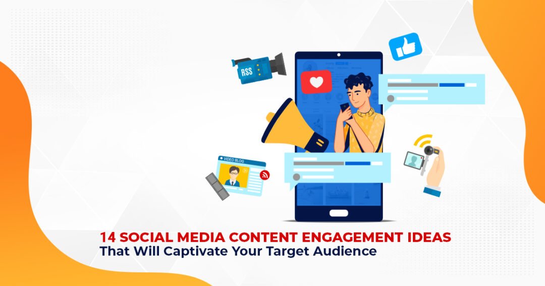 14 Social Media Content Engagement Ideas That Will Captivate Your Target Audience
